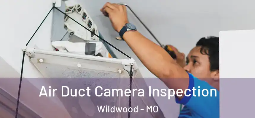  Air Duct Camera Inspection Wildwood - MO