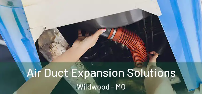  Air Duct Expansion Solutions Wildwood - MO