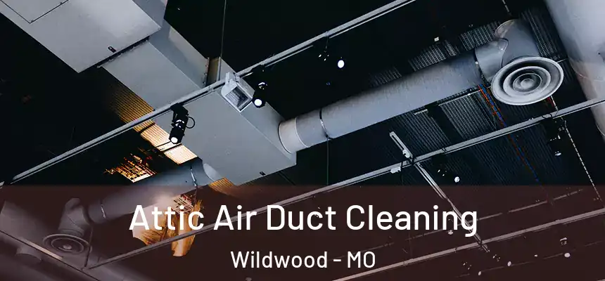  Attic Air Duct Cleaning Wildwood - MO