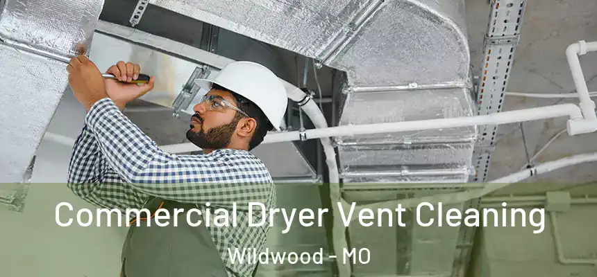 Commercial Dryer Vent Cleaning Wildwood - MO