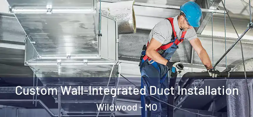  Custom Wall-Integrated Duct Installation Wildwood - MO