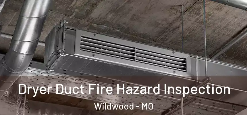 Dryer Duct Fire Hazard Inspection Wildwood - MO