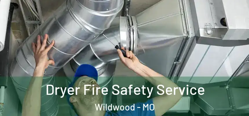 Dryer Fire Safety Service Wildwood - MO