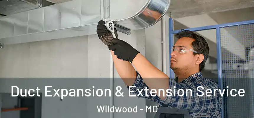  Duct Expansion & Extension Service Wildwood - MO