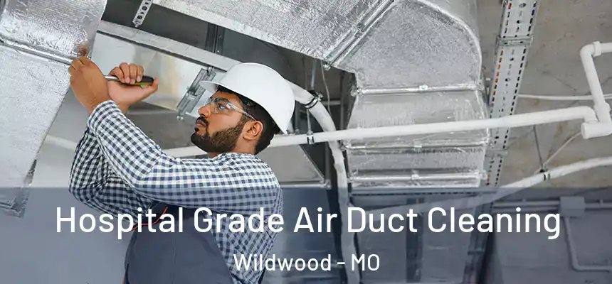 Hospital Grade Air Duct Cleaning Wildwood - MO