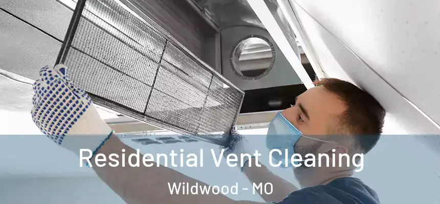 Residential Vent Cleaning Wildwood - MO
