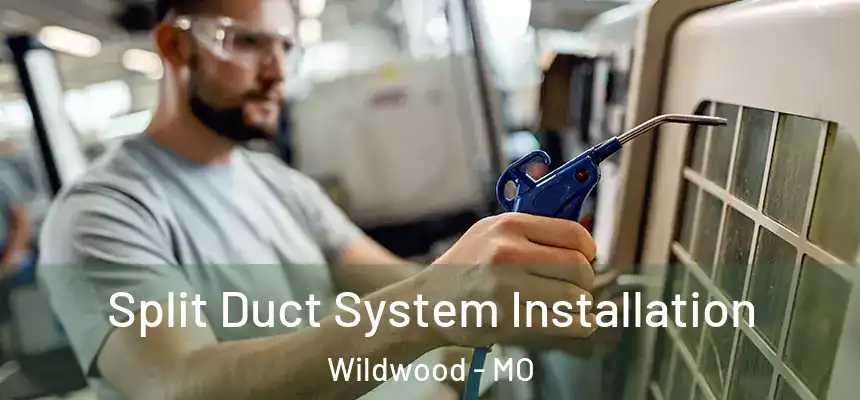  Split Duct System Installation Wildwood - MO